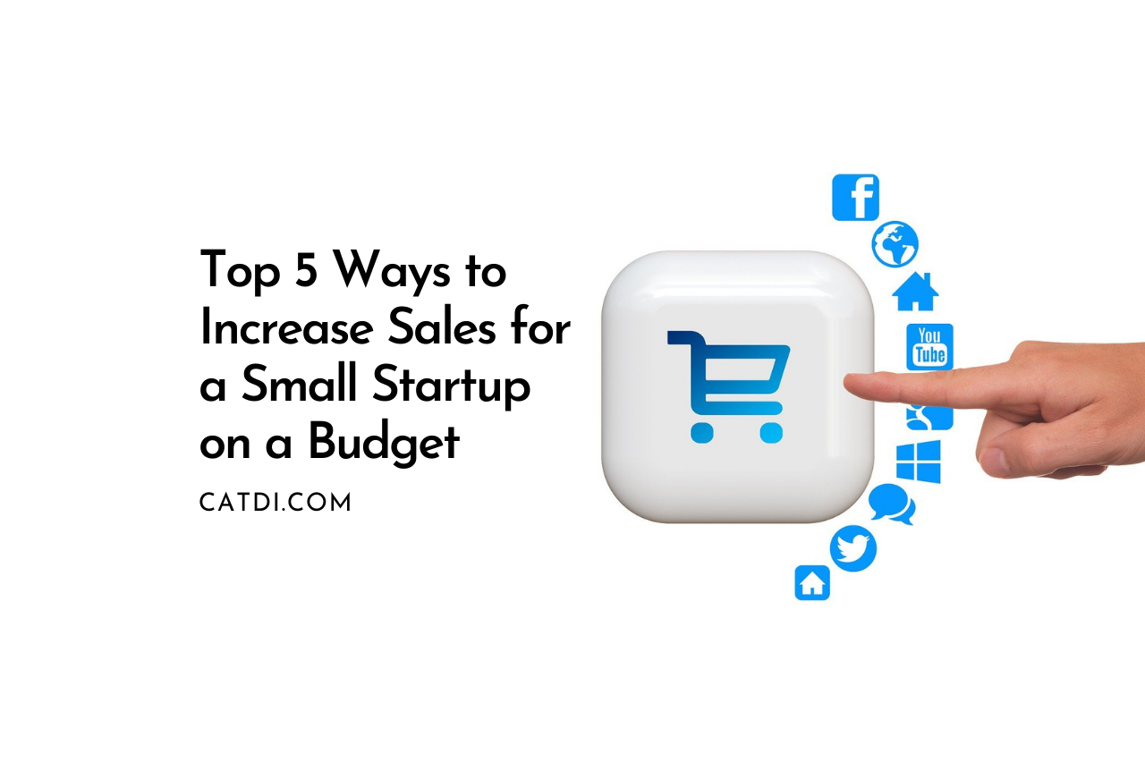 Top 5 Ways to Increase Sales for a Small Startup on a Budget